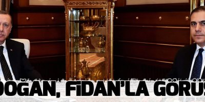 Erdoğan, Fidan’la görüştü