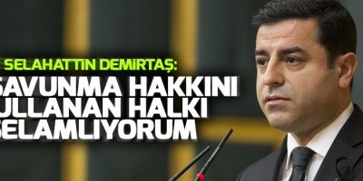 Demirtaş: Öz savunma hakkını kullanan halkı selamlıyorum