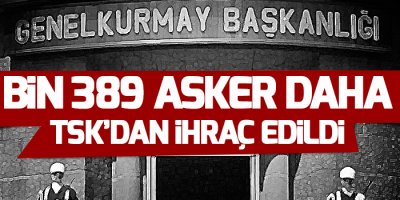 Bin 389 asker daha TSK’dan ihraç edildi