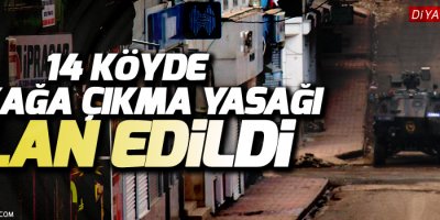 14 köyde sokağa çıkma yasağı ilan edildi