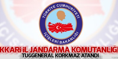 Hakkari İl Jandarma Komutanlığı'na Tuğgeneral Korkmaz atandı