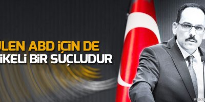 Kalın: Gülen, ABD için de tehlikeli bir suçludur