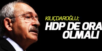 Kılıçdaroğlu: HDP de orada olmalı