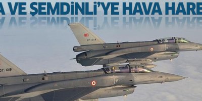 Gara ve Şemdinli kırsalına hava harekatı