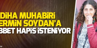 Tutuklu DİHA muhabiri Şermin Soydan hakkında müebbet hapis isteniyor