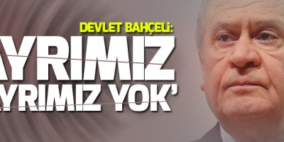 Yenikapı’da konuşan Bahçeli: Ayrımız gayrımız yok