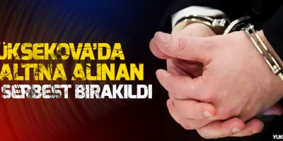 Yüksekova'da gözaltına alınanlar serbest bırakıldı
