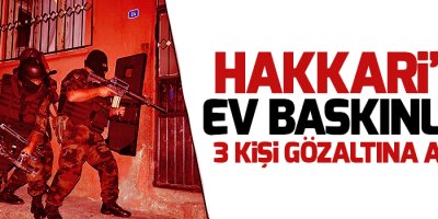 Hakkari'de ev baskınları: 3 gözaltı