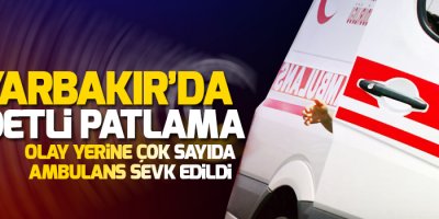 Diyarbakır'da büyük patlama!