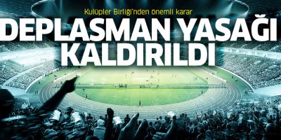 Deplasman yasağı kalktı