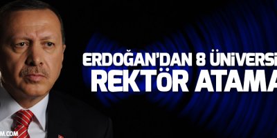 Erdoğan’dan 8 üniversiteye rektör ataması