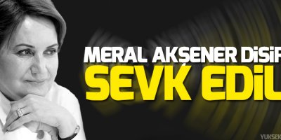 Akşener ve çağrı heyeti disipline sevk edildi