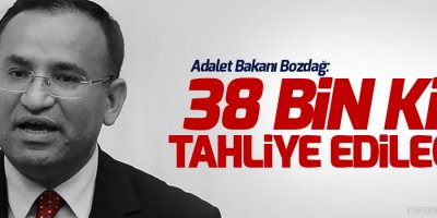 Adalet Bakanı: 38 bin kişi tahliye edilecek