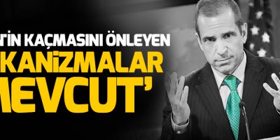 'Gülen'in kaçmasını önleyen mekanizmalar mevcut'