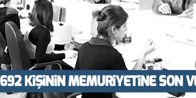 2 bin 692 kişinin memuriyetine son verildi