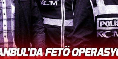 İstanbul merkezli FETÖ operasyonu