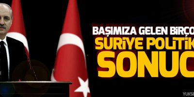 Kurtulmuş: Başımıza gelen birçok şey Suriye politikası sonucu