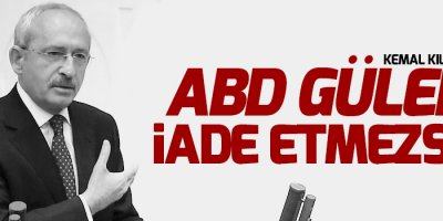 Kılıçdaroğlu: ABD Gülen'i iade etmezse...