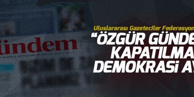 “Özgür Gündem’in kapatılması demokrasi ayıbı”