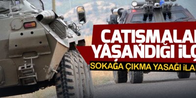 Çatışmaların yaşandığı ilçede sokağa çıkma yasağı
