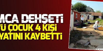 Amca dehşeti: 3'ü çocuk 4 kişi hayatını kaybetti