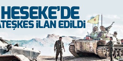 Heseke’de ateşkes ilan edildi