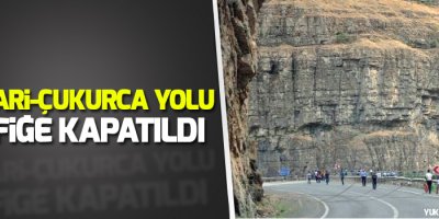Hakkari-Çukurca yolu trafiğe kapatıldı