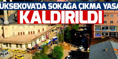 Yüksekova'da sokağa çıkma yasağı kaldırıldı