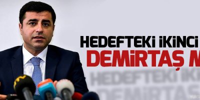 Hedefteki ikinci isim Demirtaş mı?