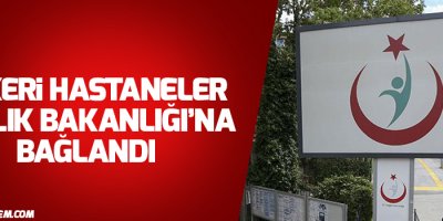 Askeri hastaneler Sağlık Bakanlığı’na bağlandı