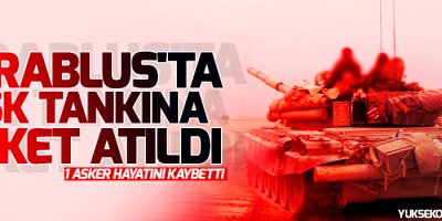 Cerablus'ta TSK tankına roket atıldı: 1 asker hayatını kaybetti