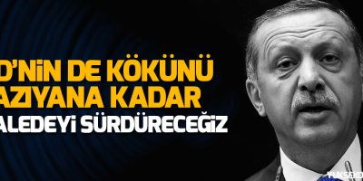 “PYD’nin de kökünü kazıyana kadar mücadeleyi sürdüreceğiz”