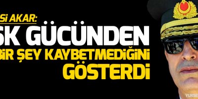 Akar: TSK gücünden hiçbir şey kaybetmediğini gösterdi