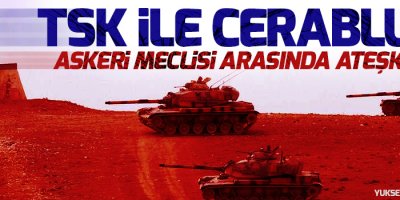 TSK ile Cerablus Askeri Meclisi arasında ateşkes