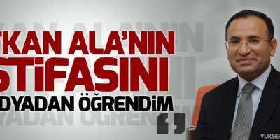 Bozdağ: Ala’nın bakanlıktan ayrılmasını medyadan öğrendim