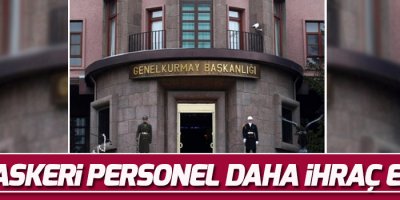 820 askeri personel daha ihraç edildi