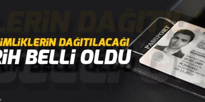 Yeni kimliklerin dağıtılacağı tarih belli oldu