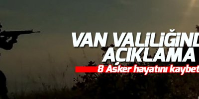 Van Valiliğinden açıklama: 8 asker hayatını kaybetti