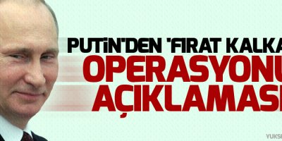 Putin'den 'Fırat Kalkanı' operasyonu açıklaması