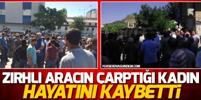 Zırhlı aracın çarptığı kadın hayatını kaybetti