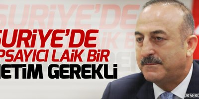 Çavuşoğlu: Suriye’de kapsayıcı laik bir yönetim gerekli
