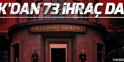 73 askeri personel daha ihraç edildi