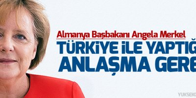 Merkel: Türkiye ile yaptığımız anlaşma gerekli