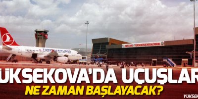 Yüksekova Havalimanı yeniden uçuşlara açılıyor