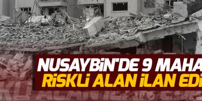 Nusaybin'de 9 mahalle riskli alan ilan edildi