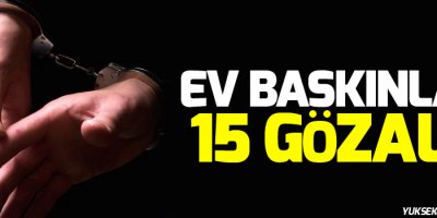 Beytüşşebap'ta ev baskınları: 15 gözaltı