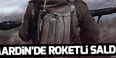 Mardin'de roketatarlı saldırı