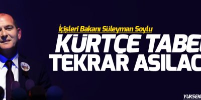 İçişleri Bakanı Soylu: 'Kürtçe tabela tekrar asılacak'