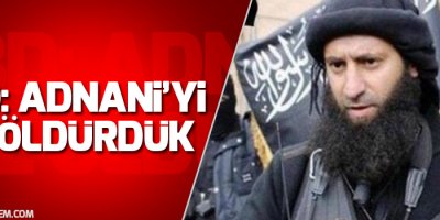ABD: IŞİD'in stratejisti Adnani'yi biz öldürdük