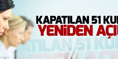 Kapatılan 51 kurum yeniden açıldı